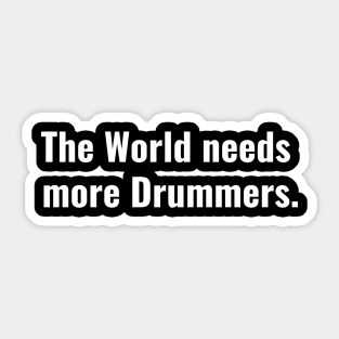 The World needs more Drummers Sticker